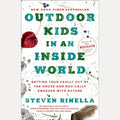 Outdoor Kids in an Inside World Getting Your Family Out of the House and Radically Engaged with Nature, Steven Rinella