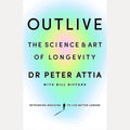 Outlive The Science & Art of Longevity