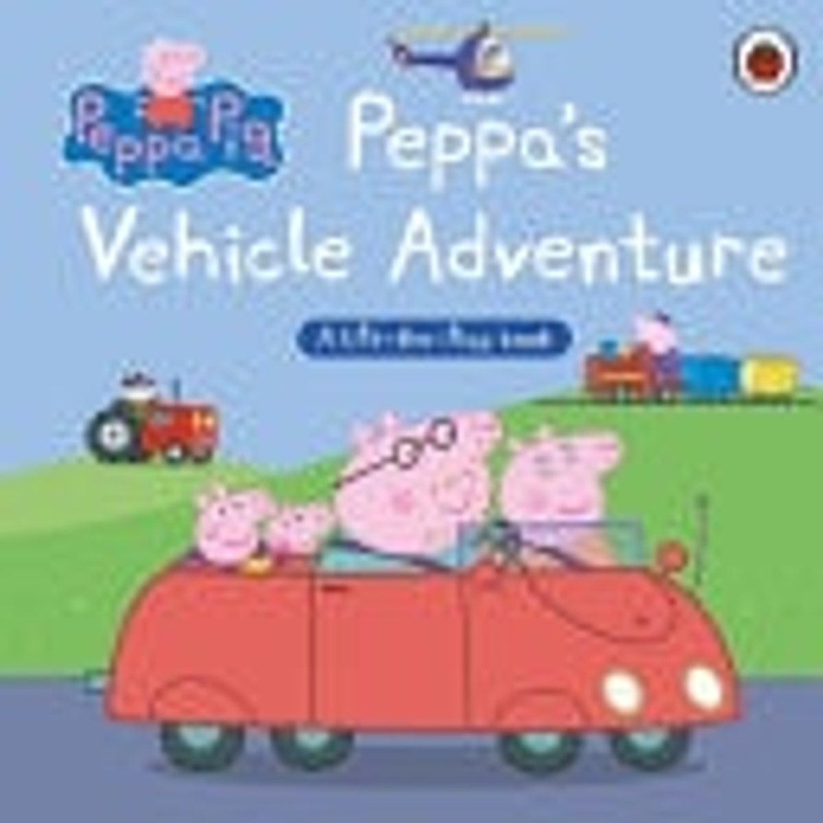 Peppa Pig: Peppa's Vehicle Adventure A Lift-The-Flap Book