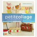 Petit Collage 25 Easy Craft and Décor Projects for a Playful Home, Lorena Siminovich