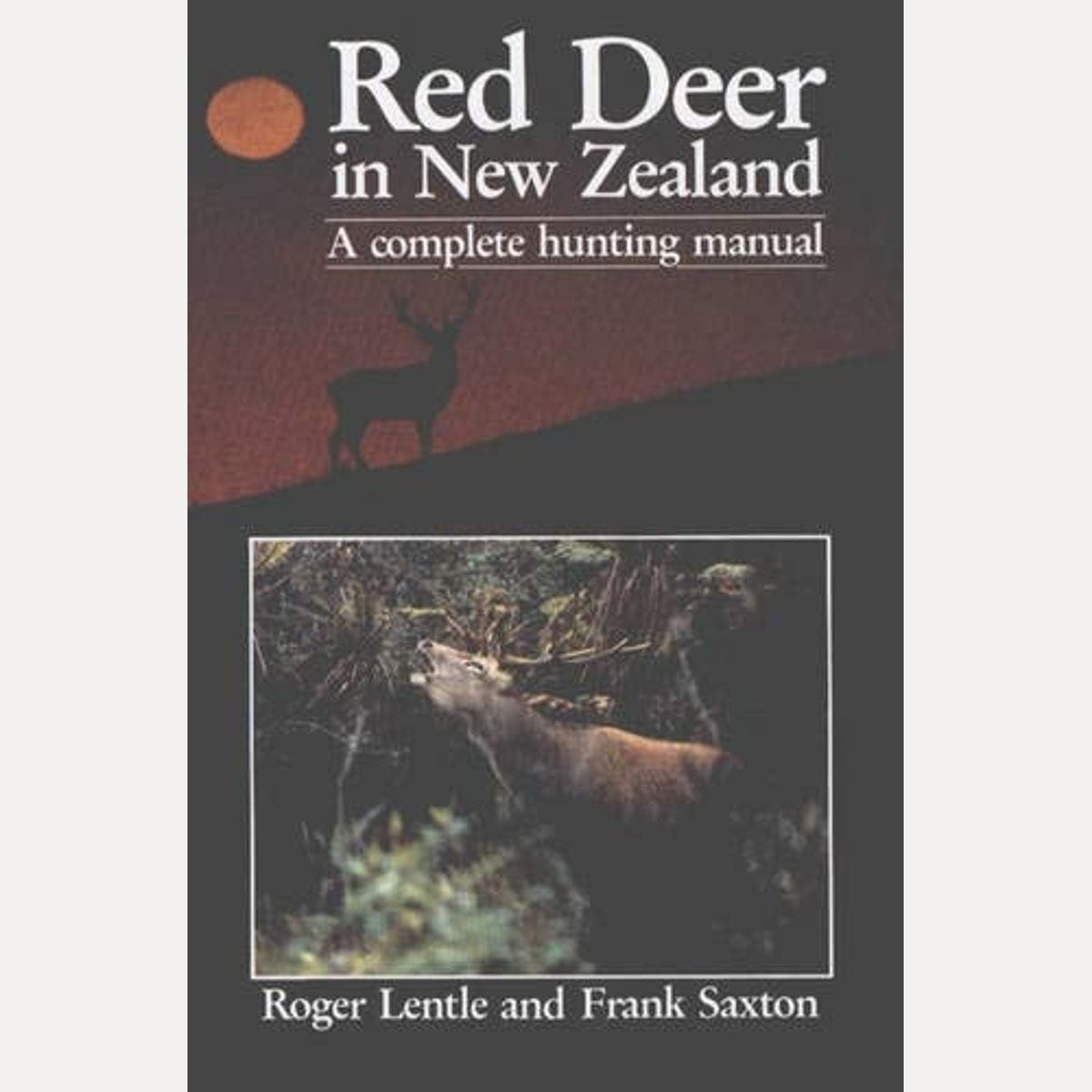 Red Deer in New Zealand A Complete Hunting Manual, Roger Lentle,Frank Saxton