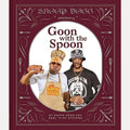 Snoop Dogg Presents Goon with the Spoon A Cookbook