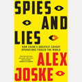 Spies and Lies How China's Greatest Covert Operations Fooled the World, Alex Joske