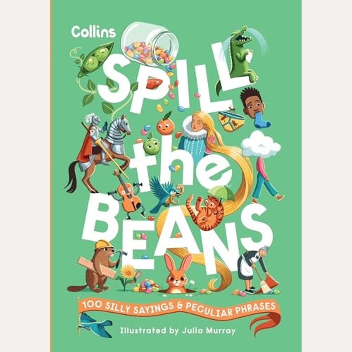 Spill the Beans: 100 Silly Sayings and Peculiar Phrases, Collins Kids