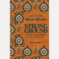 Strong Ground The Lessons of Daring Leadership, the Tenacity of Paradox and the Wisdom of the Human Spirit, Brené Brown,Random House Group