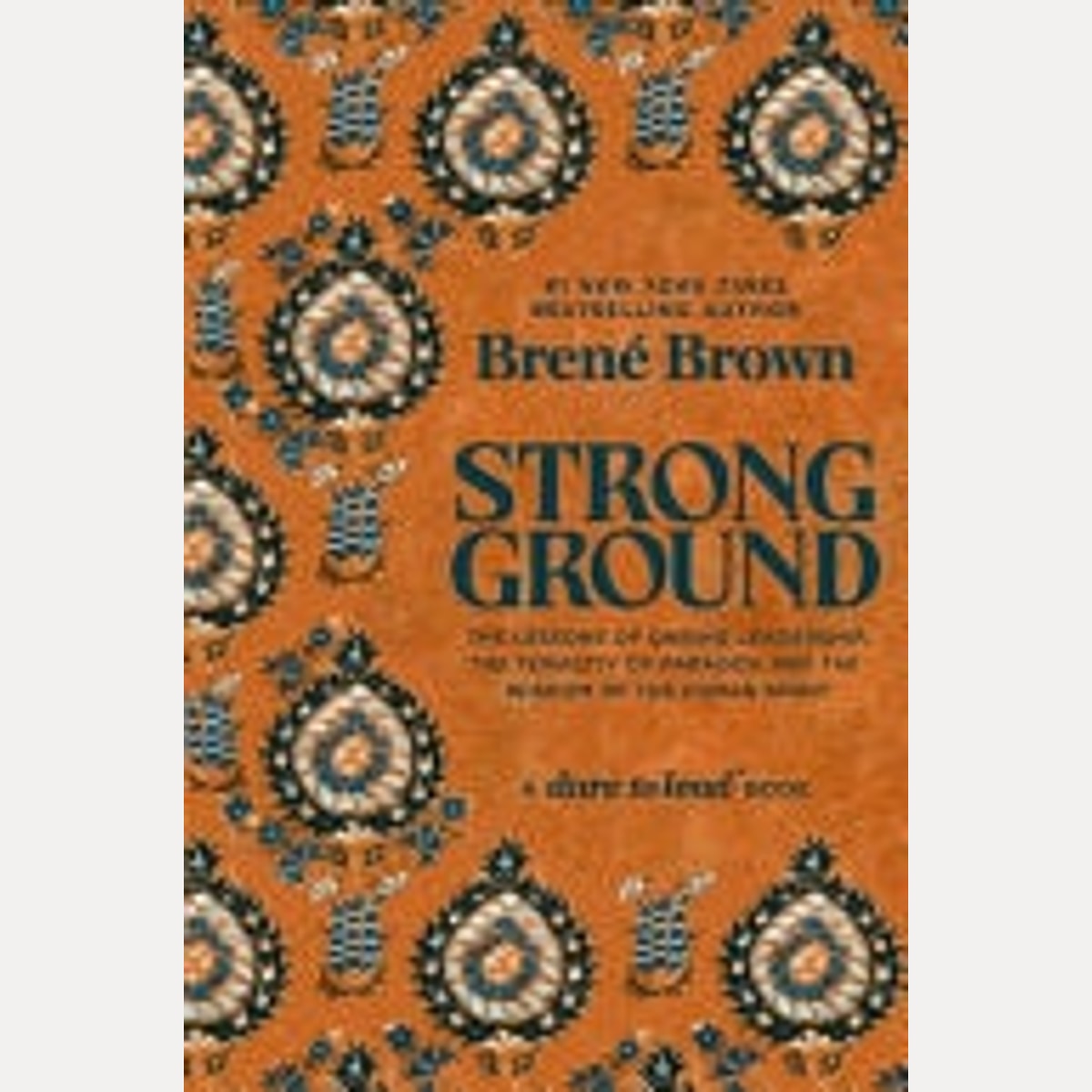 Strong Ground The Lessons of Daring Leadership, the Tenacity of Paradox and the Wisdom of the Human Spirit, Brené Brown,Random House Group