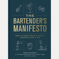 The Bartender's Manifesto: How to Think, Drink, and Create Cocktails Like a Pro cover image