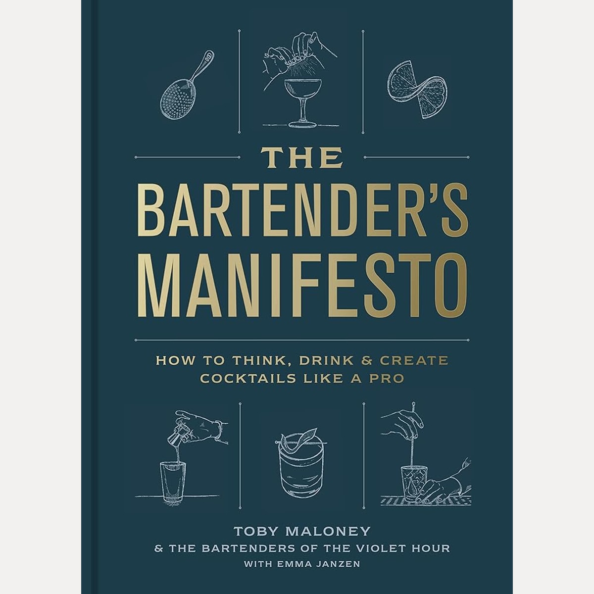 The Bartender's Manifesto: How to Think, Drink, and Create Cocktails Like a Pro cover image
