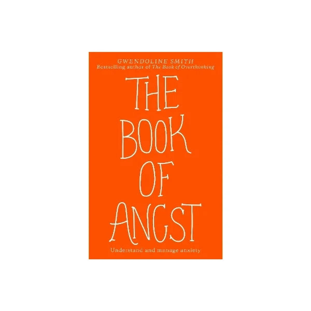 The Book of Angst: Understand and manage anxiety