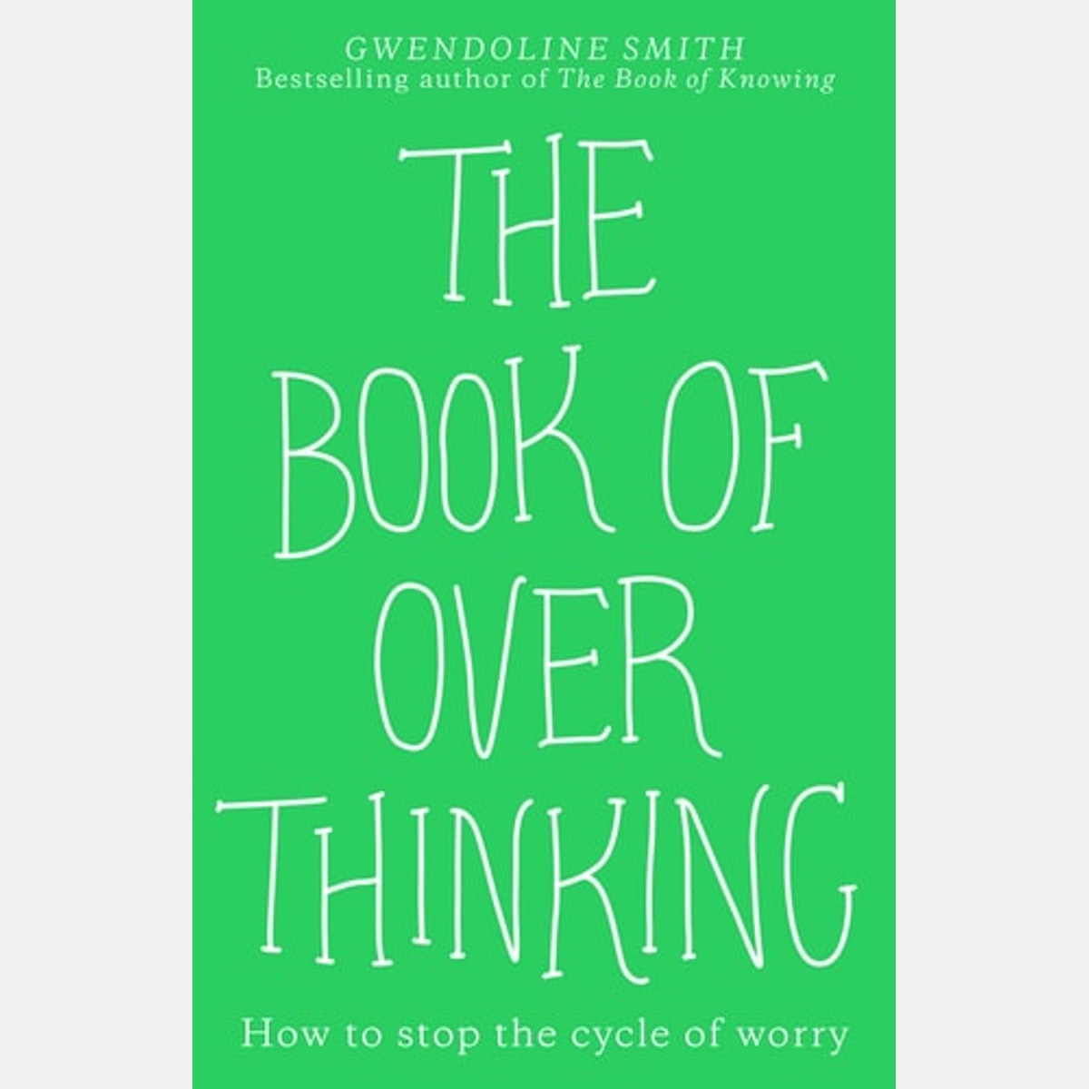 The Book of Overthinking How to Stop the Cycle of Worry