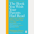 The Book You Wish Your Parents Had Read (and Your Children Will Be Glad That You Did): THE #1 SUNDAY TIMES BESTSELLER cover image