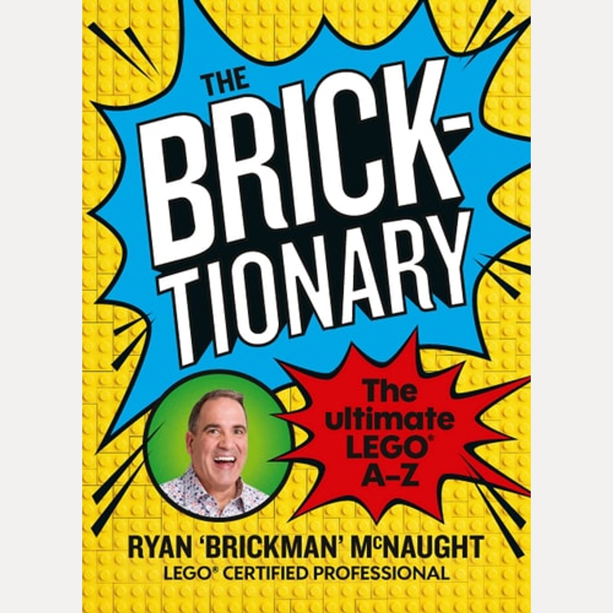 The Bricktionary Brickman's Ultimate LEGO A-Z, Ryan McNaught
