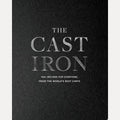 The Cast Iron 100+ Recipes from the World’s Best Chefs