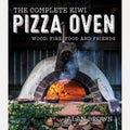The Complete Kiwi Pizza Oven Wood, Fire, Food and Friends, Alan Brown