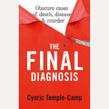The Final Diagnosis Obscure Cases of Death, Disease and Murder, Cynric Temple-Camp
