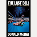 The Last Bell Life, Death and Boxing, Donald McRae