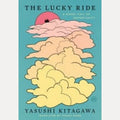 The Lucky Ride A Novel Full of Opportunity, Yasushi Kitagawa
