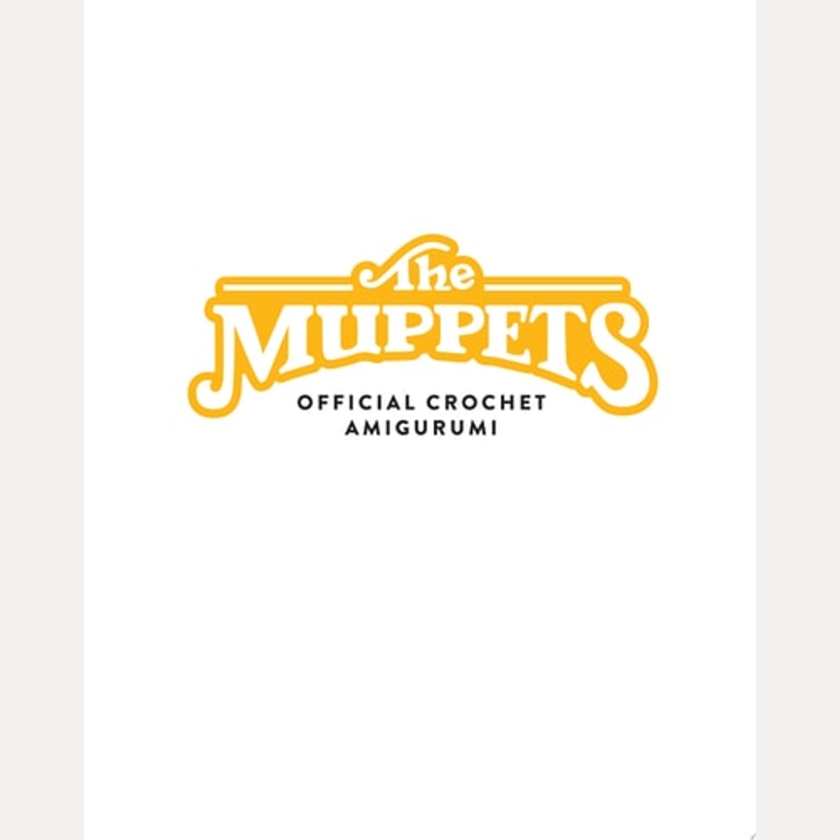 The Muppets Official Crochet Amigurumi 16 Projects to Create Your Favorite Muppets