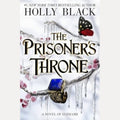 The Prisoner's Throne A Novel of Elfhame, from the Author of the Folk of the Air Series by Holly Black
