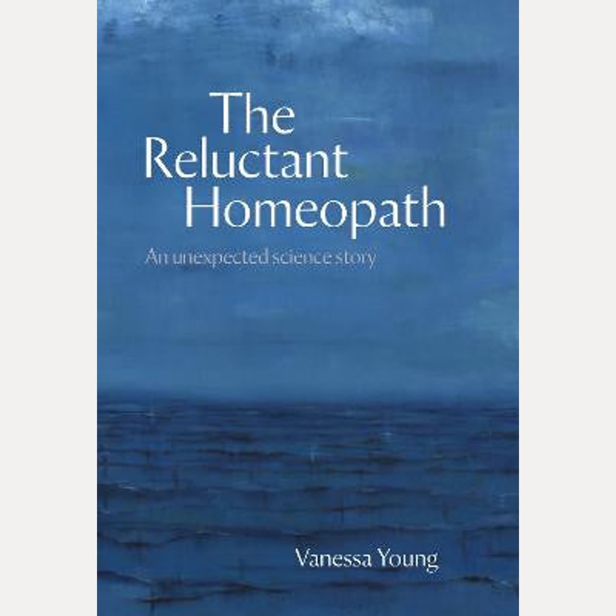The Reluctant Homeopath: An unexpected science story