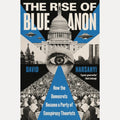 The Rise of BlueAnon How the Democrats Became a Party of Conspiracy Theorists by David Harsanyi