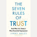 The Seven Rules of Trust Why It Is Today's Most Essential Superpower, Jimmy Wales