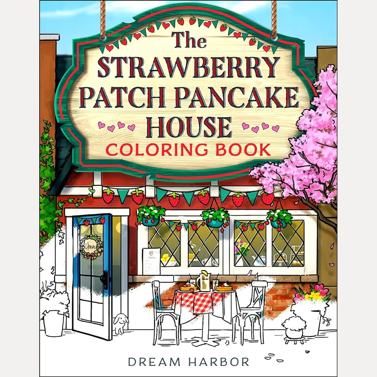 The Strawberry Patch Pancake House Coloring Book: The official Pumpkin Spice Cafe book 4 coloring book for adults and teens featuring cozy hygge scenes for relaxation and fun (Dream Harbor) cover image