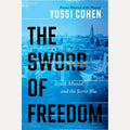 The Sword of Freedom Israel, Mossad, and the Secret War, Yossi Cohen