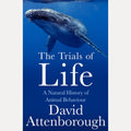 The Trials of Life A Natural History of Animal Behaviour, David Attenborough