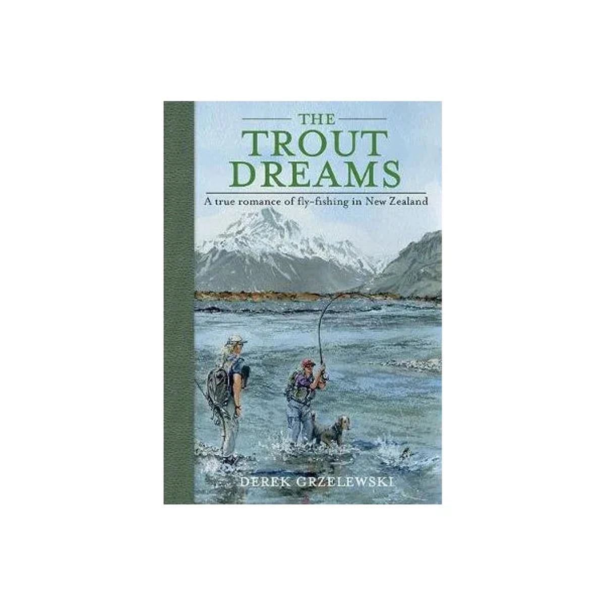 The Trout Dreams: A True Romance of Fly-fishing in New Zealand