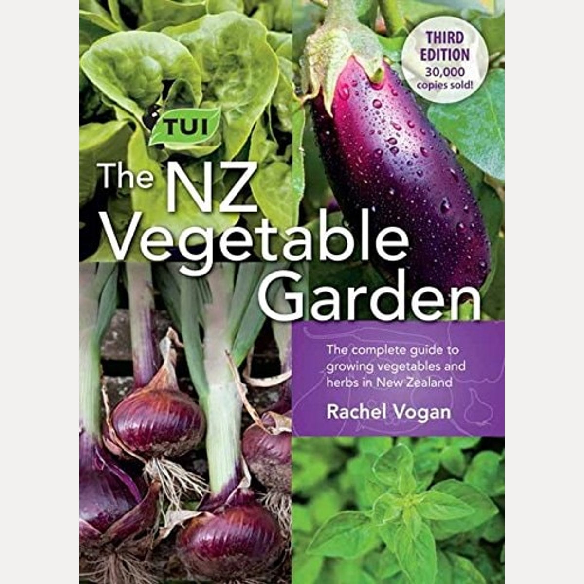 The Tui NZ Vegetable Garden The Complete Guide to Growing Vegetables and Herbs in New Zealand by Sally (Sally Margaret) Cameron,Rachel Vogan