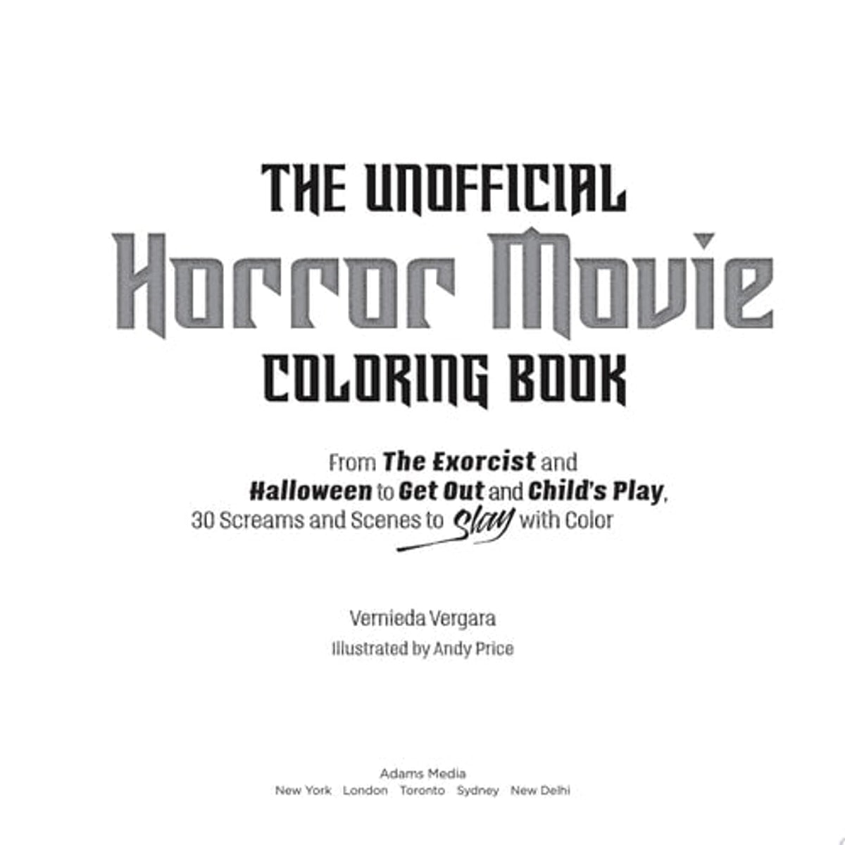 The Unofficial Horror Movie Coloring Book From The Exorcist and Halloween to Get Out and Child's Play, 30 Screams and Scenes to Slay with Color, Vernieda Vergara