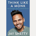 Think Like a Monk Train Your Mind for Peace and Purpose Every Day, Jay Shetty
