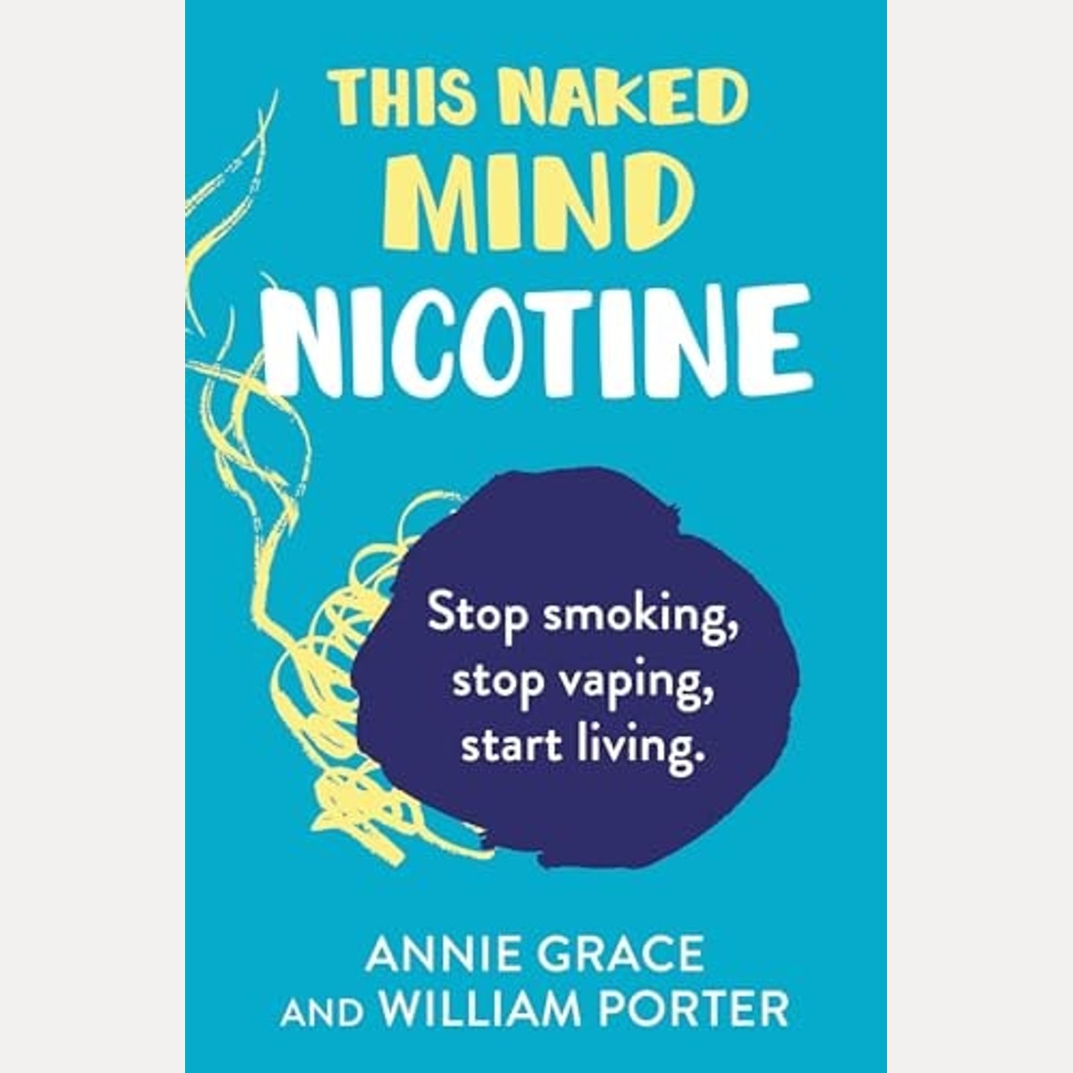 This Naked Mind: Nicotine, Annie Grace,William Porter