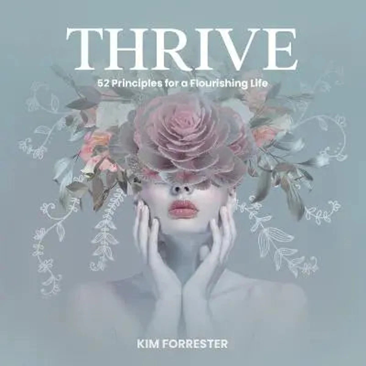 Thrive: 52 Principles for a Flourishing Life