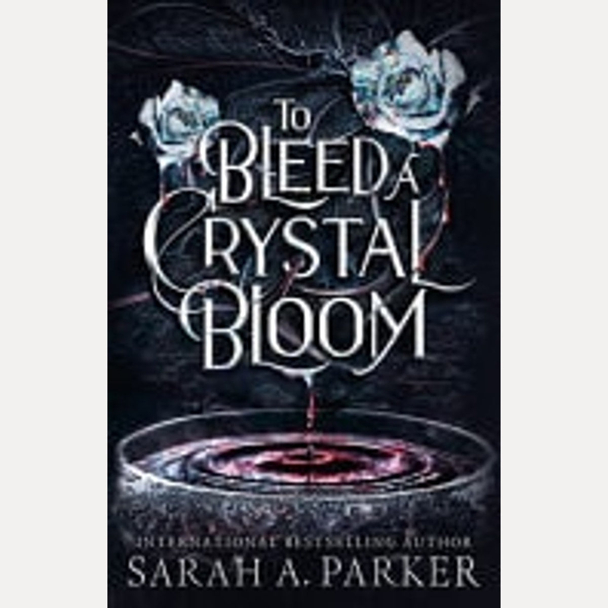 To Bleed a Crystal Bloom, Sarah A. Parker