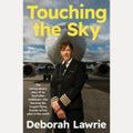Touching the Sky The Extraordinary Story of an Australian Trailblazer Who Became the Longest Flying Female Airline Pilot in the World, Deborah Lawrie
