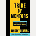 Tribe of Mentors Short Life Advice from the Best in the World by Timothy Ferriss