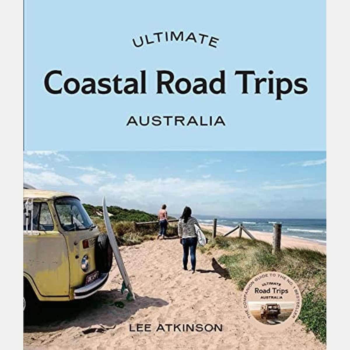 Ultimate Coastal Road Trips: Australia, Lee Atkinson