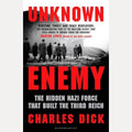 Unknown Enemy The Hidden Nazi Force That Built the Third Reich, Charles Dick