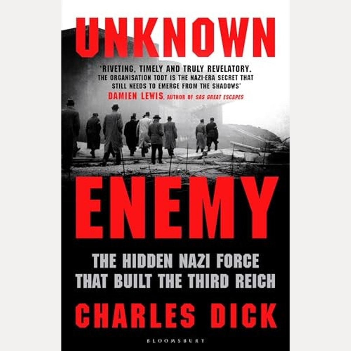 Unknown Enemy The Hidden Nazi Force That Built the Third Reich, Charles Dick