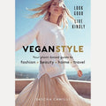 Vegan Style Your Plant-Based Guide to Fashion + Beauty + Home + Travel, Sascha Camilli