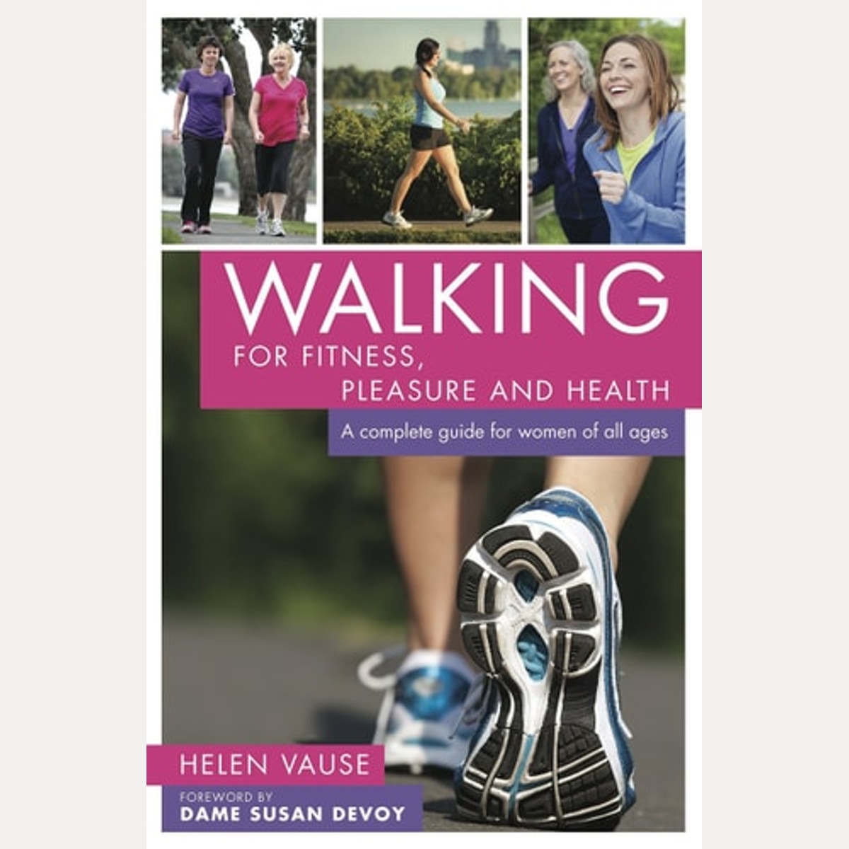 Walking for Fitness, Pleasure and Health A complete guide for women of all ages, Helen Vause