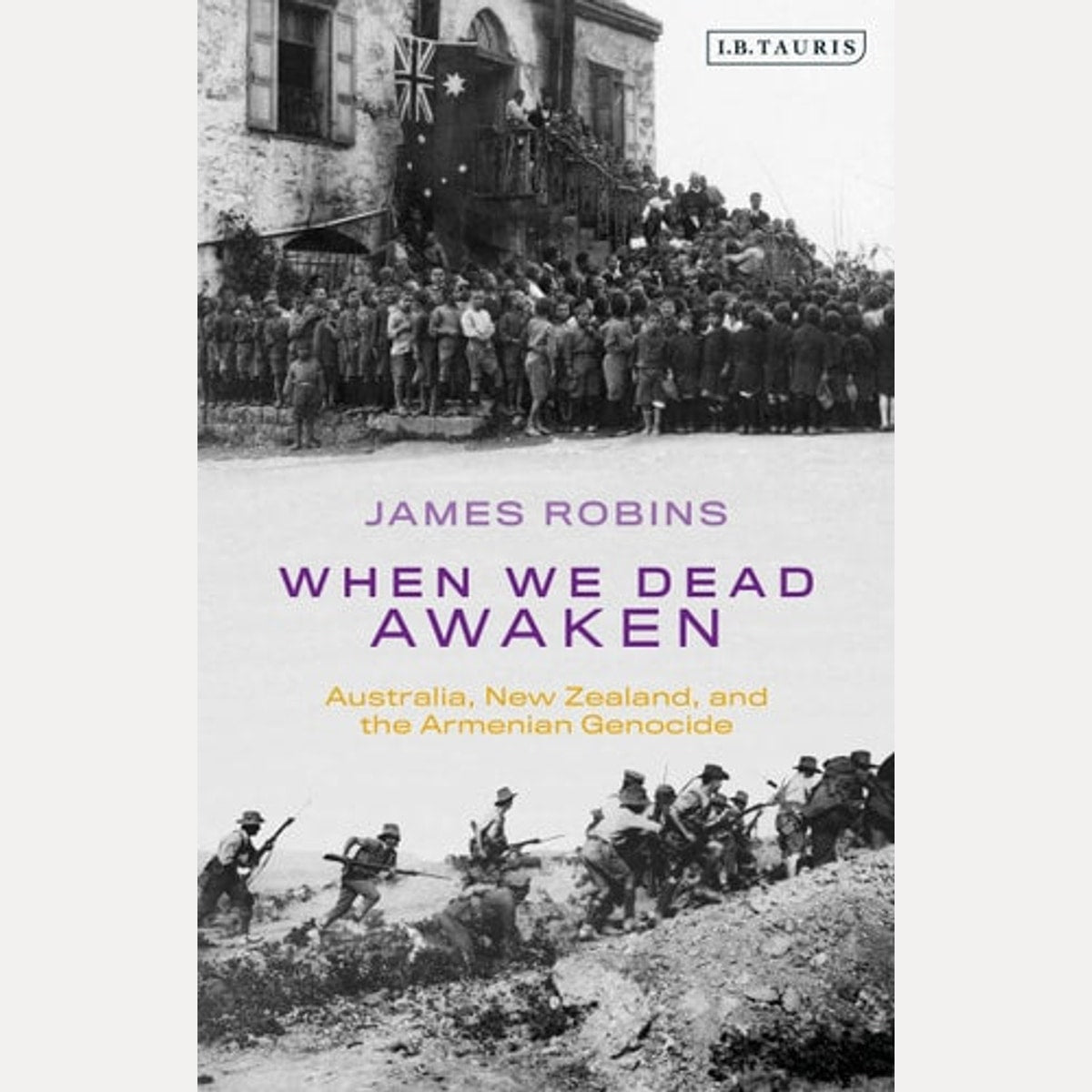 When We Dead Awaken: Australia, New Zealand, and the Armenian Genocide, James Robins