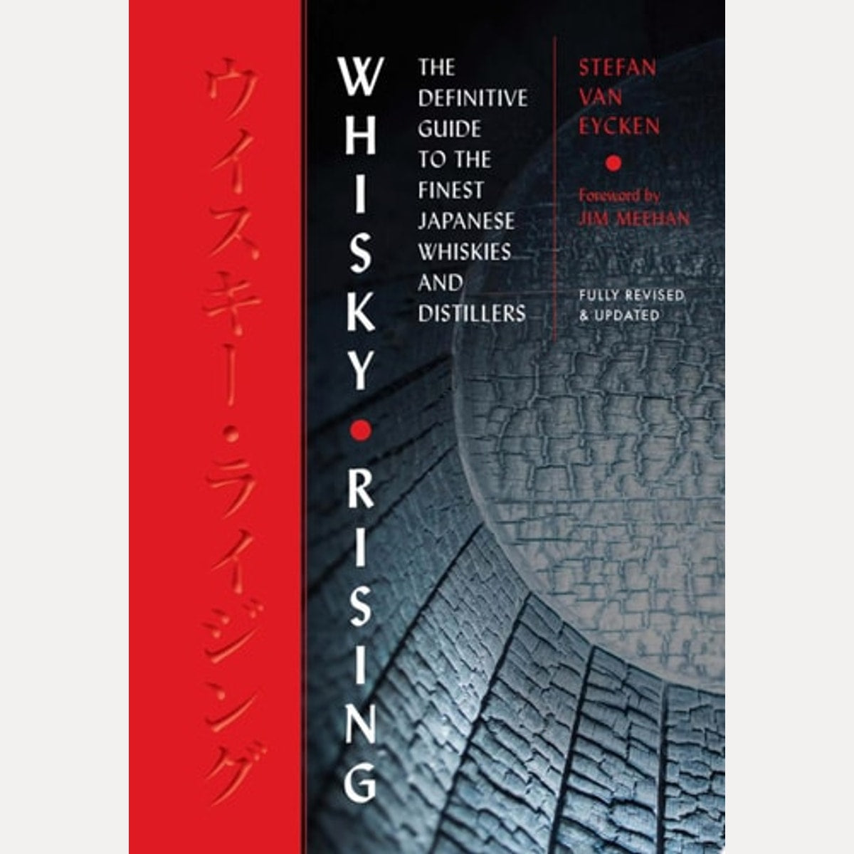 Whisky Rising: The Second Edition The Definitive Guide to the Finest Japanese Whiskies and Distillers