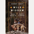 Wild Wisdom Primal Skills to Survive in Nature, Donny Dust