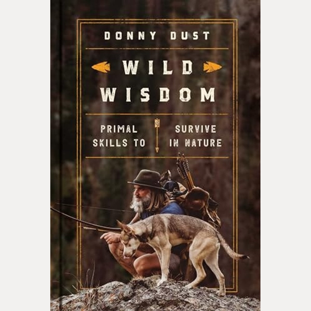 Wild Wisdom Primal Skills to Survive in Nature, Donny Dust